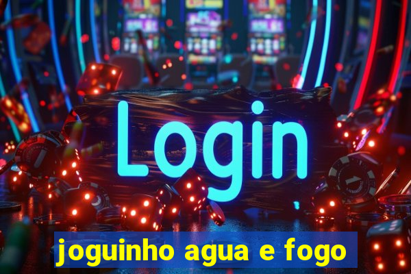 joguinho agua e fogo